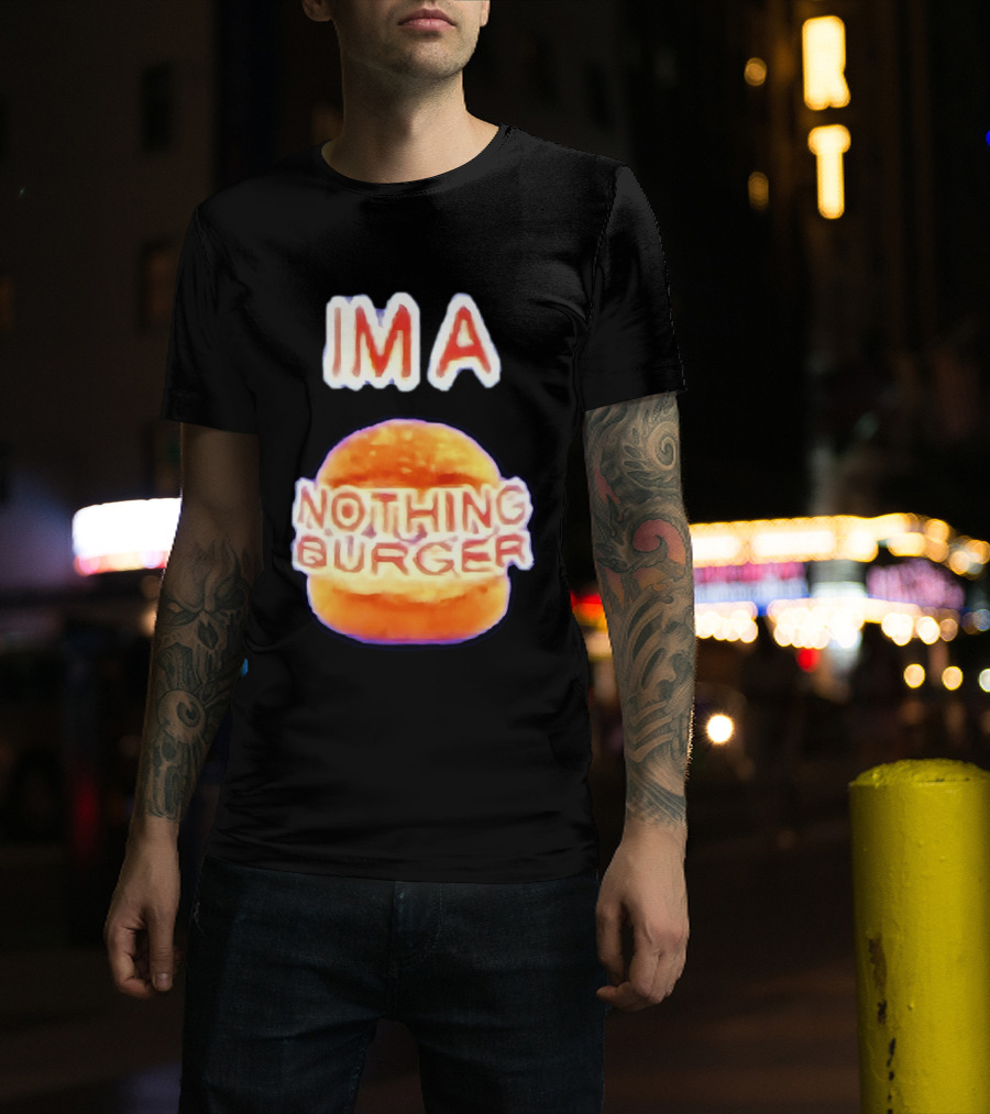 IMA Nothing Burger Funny Meme Phrase T-Shirt