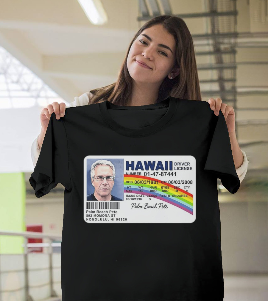 Palm Beach Pete Hawaii Driver License Sarcastic Jeffrey Epstein T-Shirt