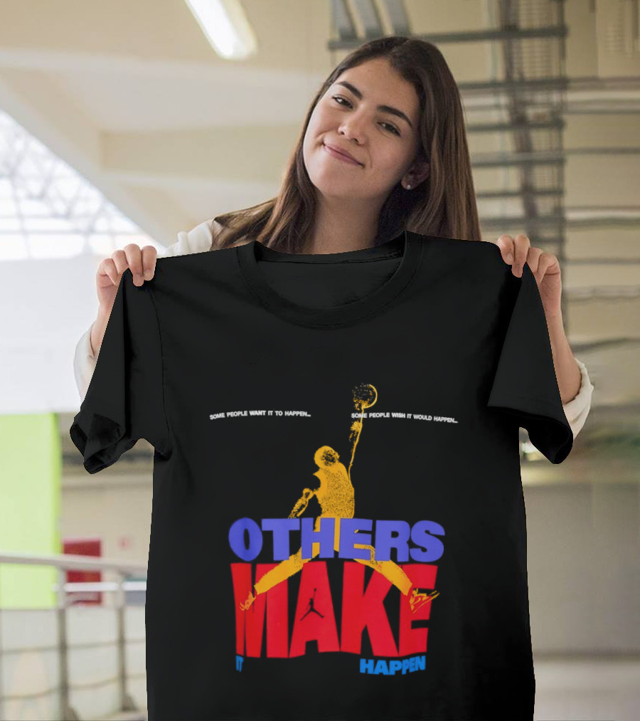Others Make It Happen Some People Wait It To Happen Basketball Player Action T-Shirt