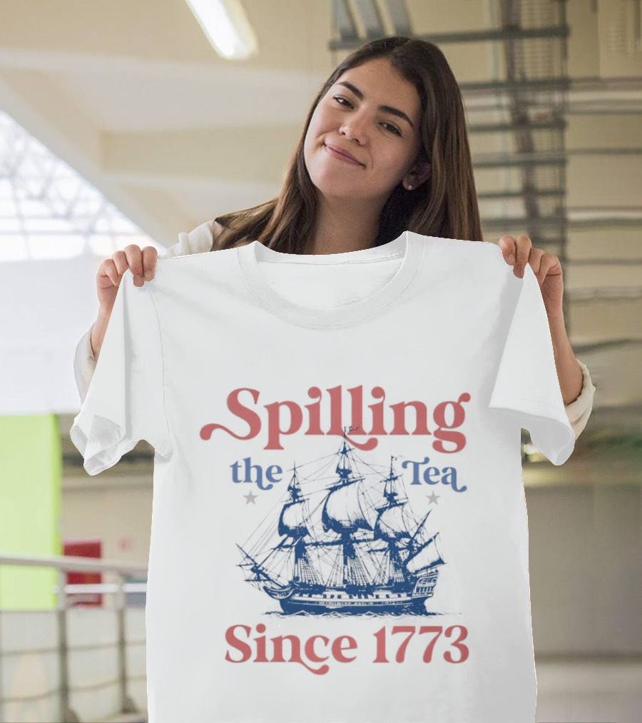 Spilling The Tea Since 1773 Boston Ship Revolutionary History T-Shirt