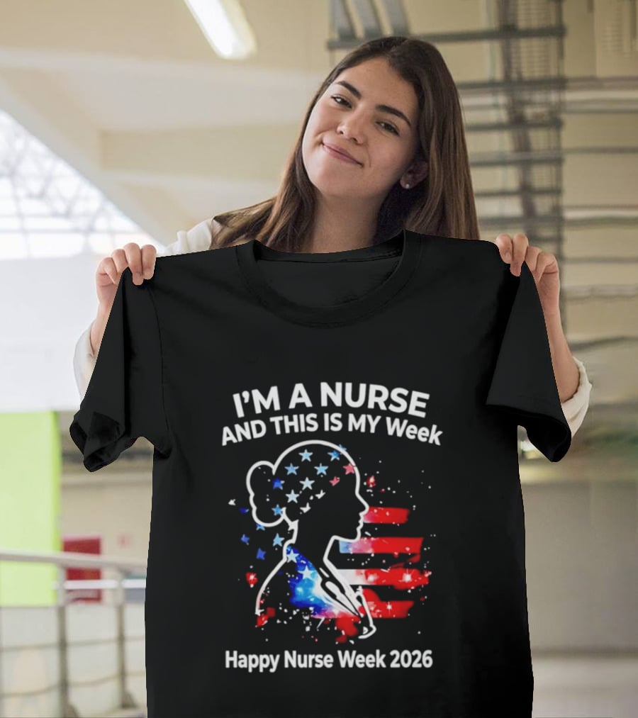 I'm A Nurse And This Is My Week Happy Nurse Week 2026 USA Flag T-Shirt