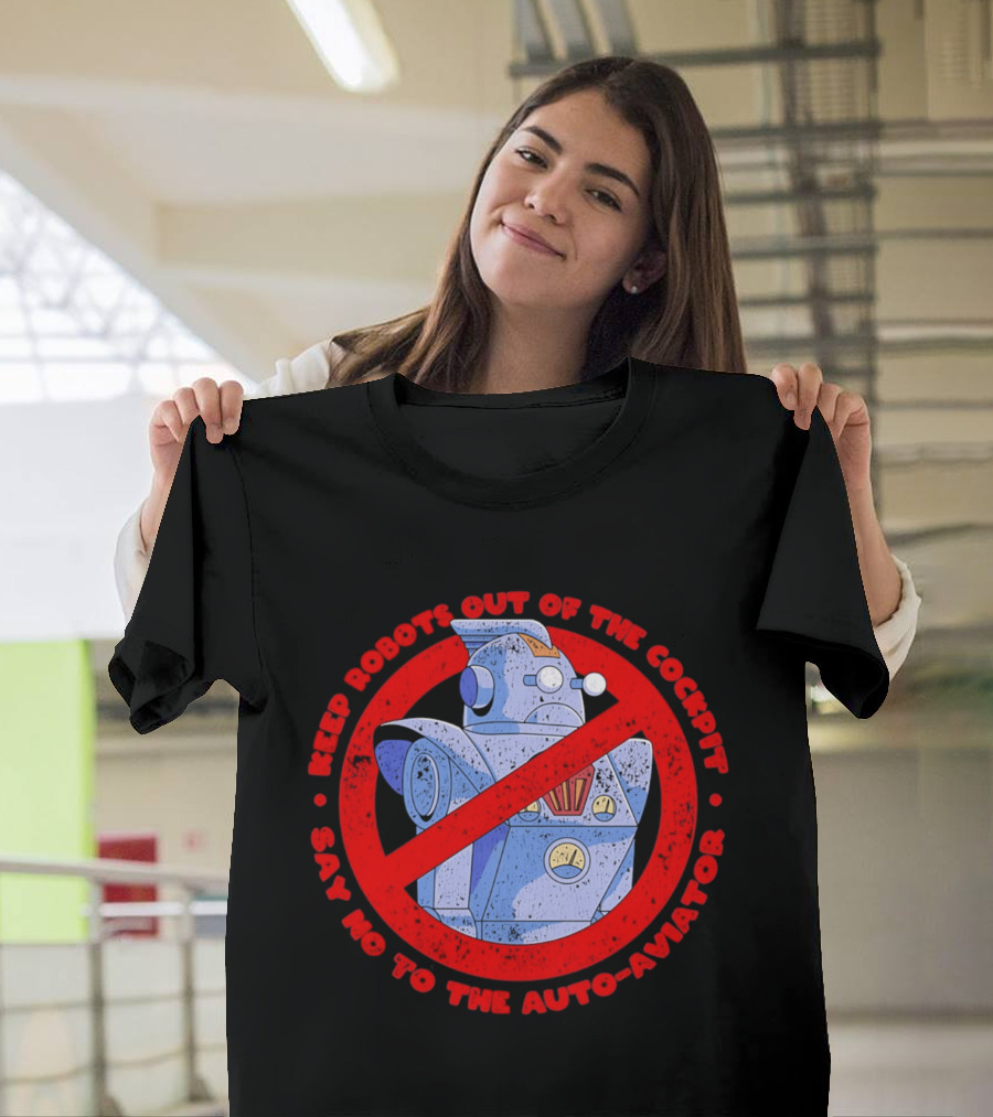 Keep Robots Out Of The Cockpit Say No To The Auto Aviator T-Shirt