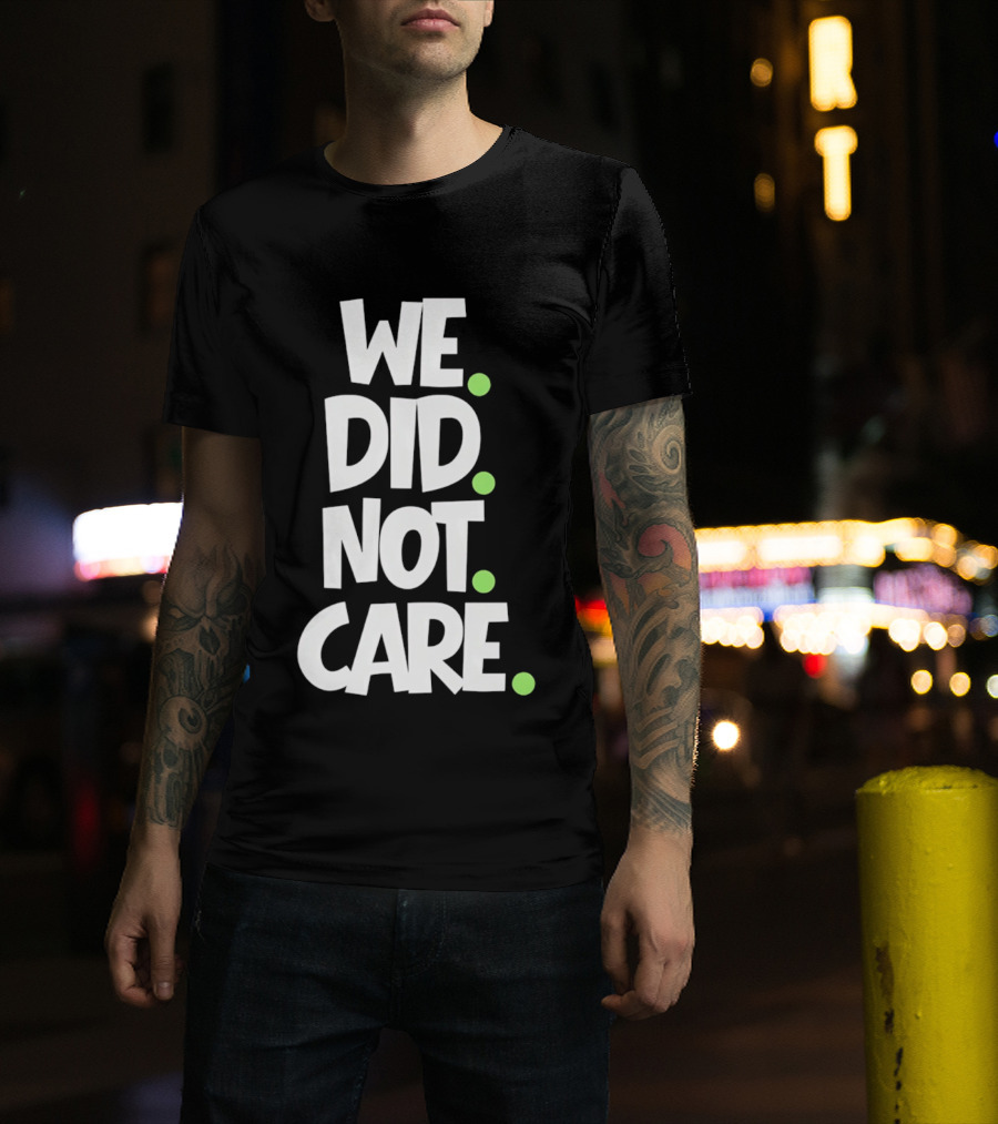 We Did Not Care Mike Macdonald Seattle Seahawks Football Fans T-Shirt