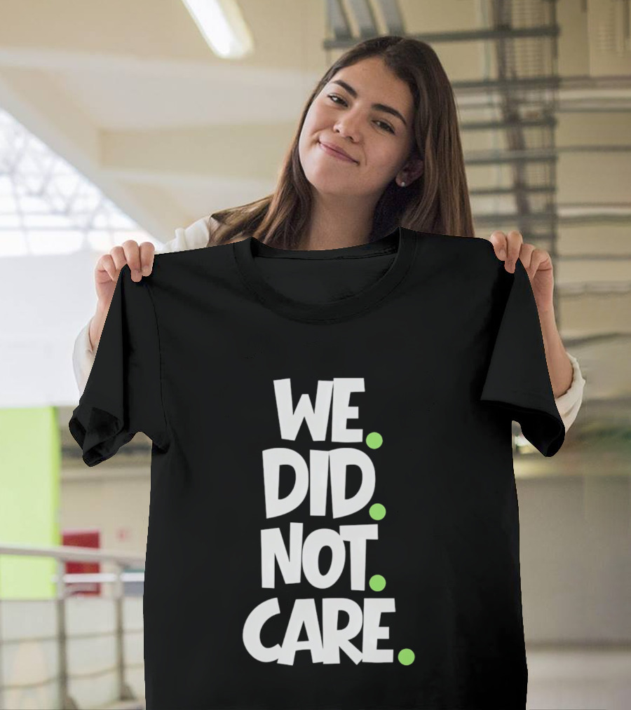 We Did Not Care Mike Macdonald Seattle Seahawks Football Fans T-Shirt