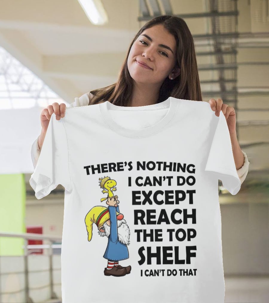Woodstock There's Nothing I Can't Do Except Reach The Top Shelf T-Shirt