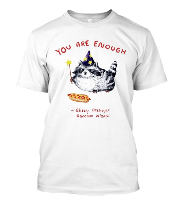 You Are Enough Raccoon Wizard Glizzy Destroyer Magic T-Shirt