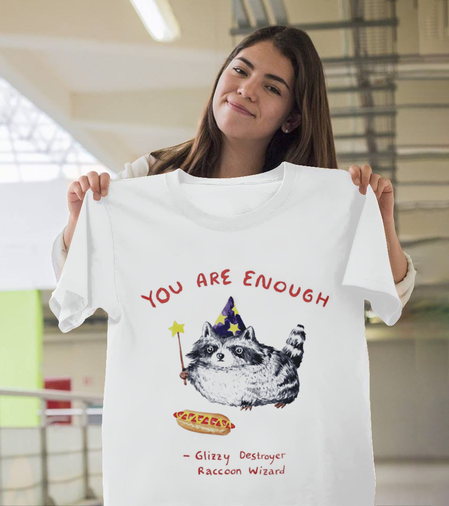 You Are Enough Raccoon Wizard Glizzy Destroyer Magic T-Shirt