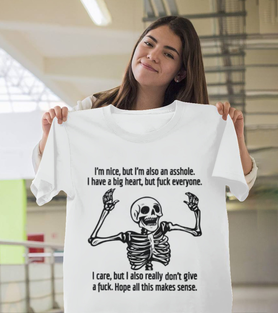 Skeleton Nice Asshole Big Heart I Care But Don't Give Fuck T-Shirt