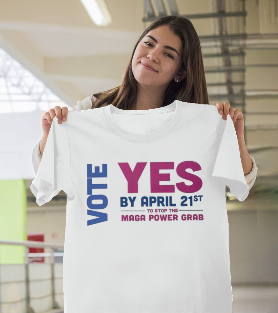 Virginia Redistricting Vote Yes By April 21st Maga Power Grab 2026 Election T-Shirt