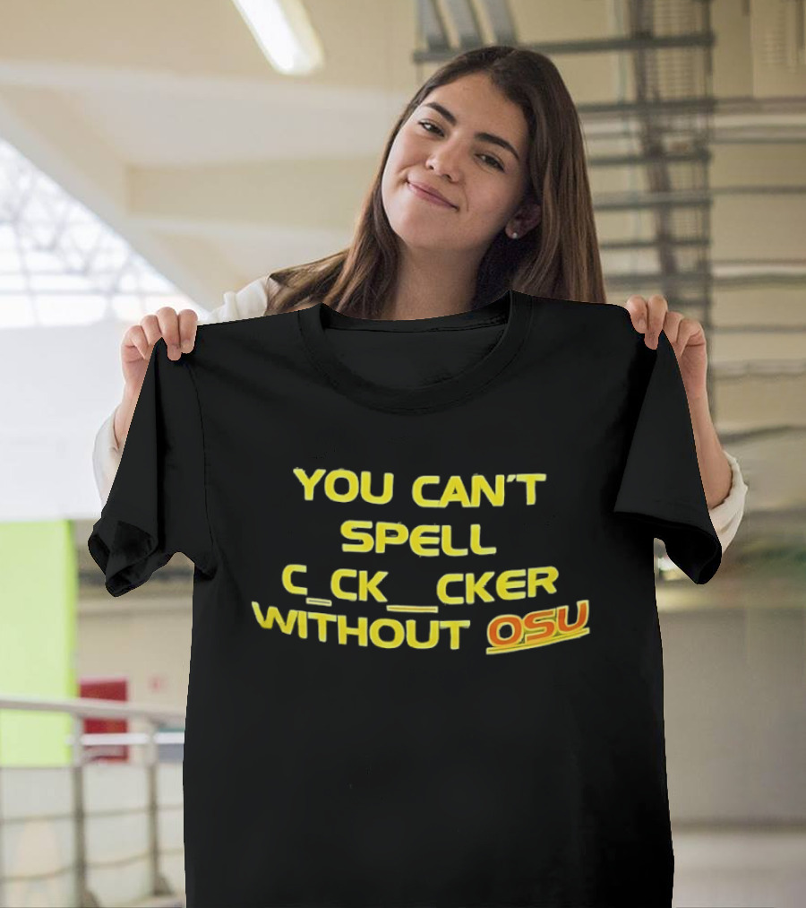 Ohio State Buckeyes Football You Can't Spell C_ck_Cker Without OSU T-Shirt