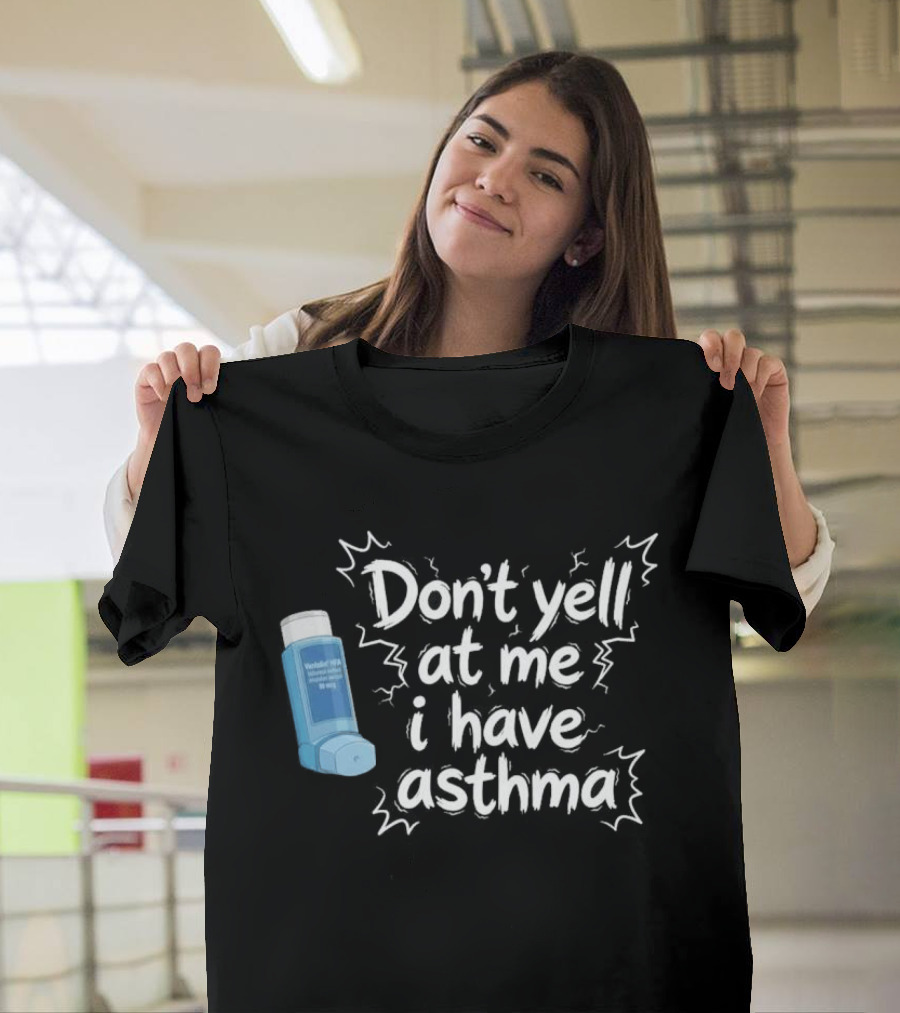 Don't Yell At Me I Have Asthma Inhaler Joke T-Shirt