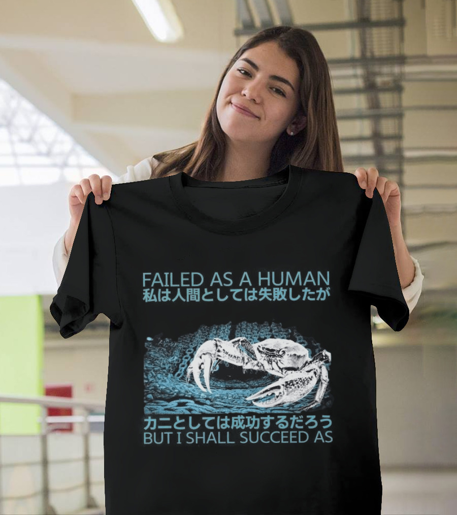 Failed As A Human But I Shall Succeed As Crab Philosophy T-Shirt
