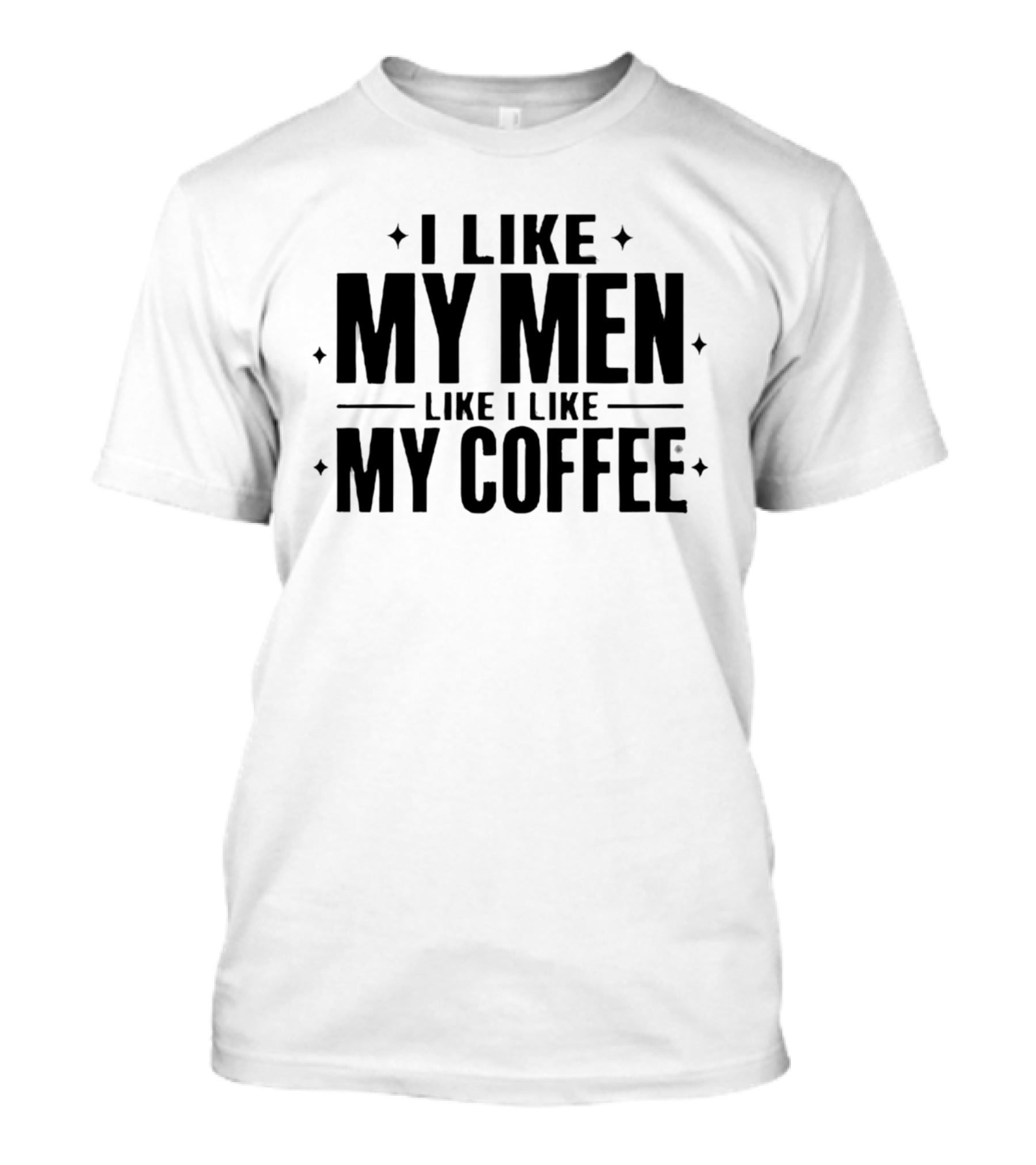 I Like My Men Like I Like My Coffee Star T-Shirt