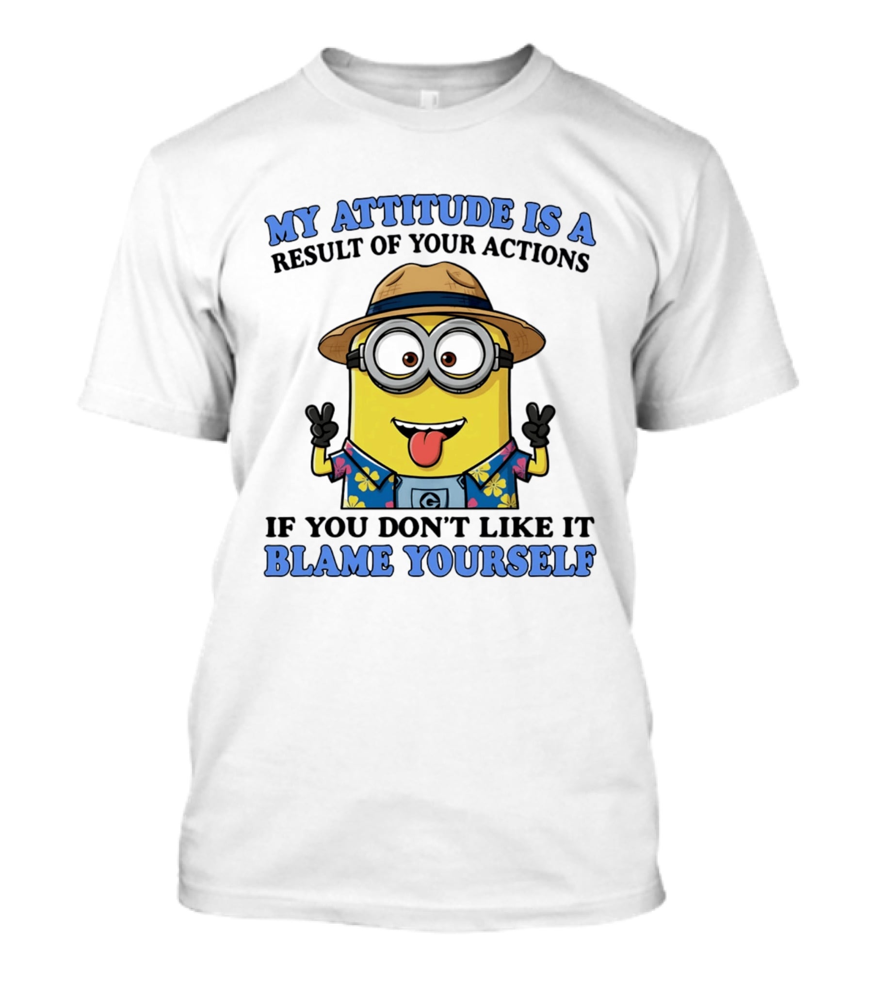 Minions My Attitude Is A Result Of Your Actions If You Don't Like It Blame Yourself Hawaiian T-Shirt