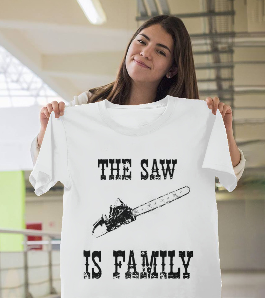 The Saw Is Family Chainsaw Horror Iconic Phrase T-Shirt