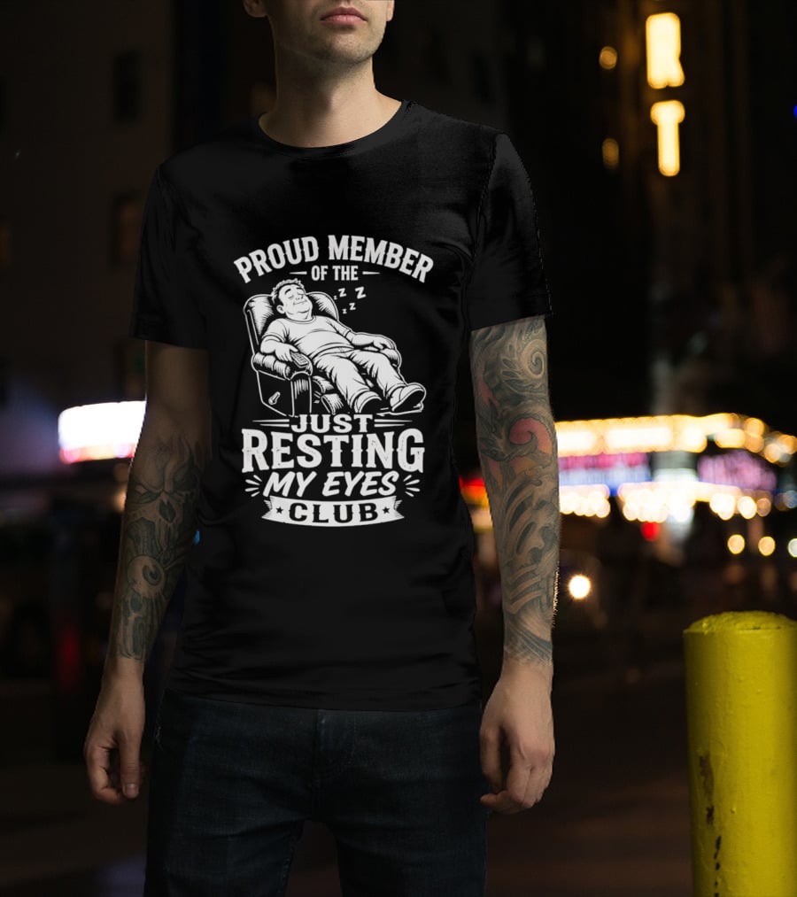 Proud Member Of The Just Resting My Eyes Club Dad Recliner Chair Sleeping T-Shirt