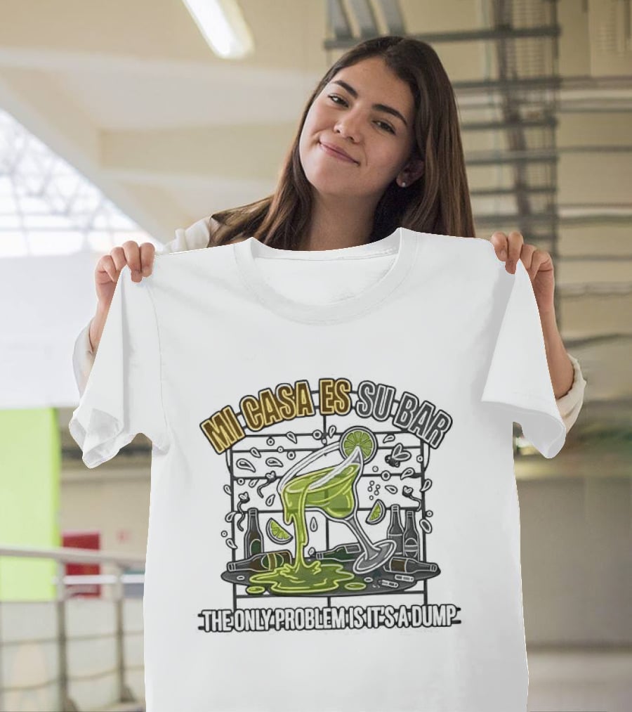 Mi Casa Es Su Bar The Only Problem Is It's A Dump Cinco De Drinko Party T-Shirt