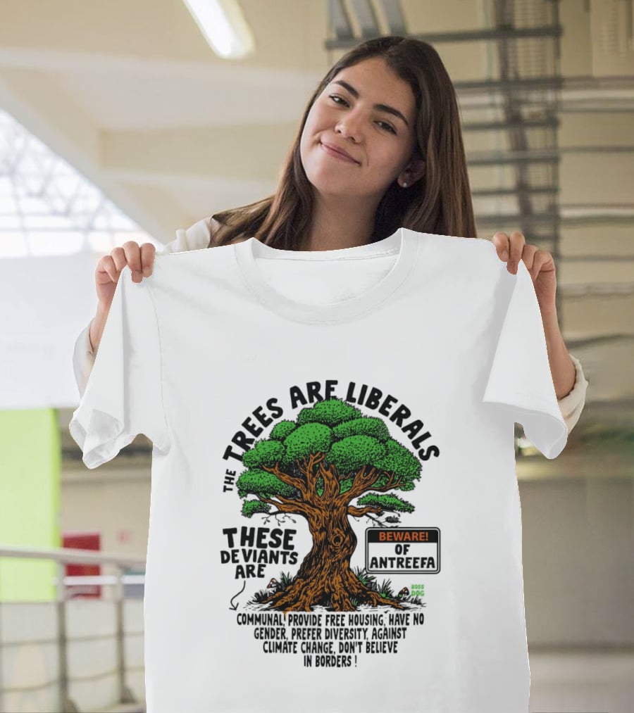 The Trees Are Liberals Beware Of Antifascism Diversity Accept Change Not Delete In Progress T-Shirt