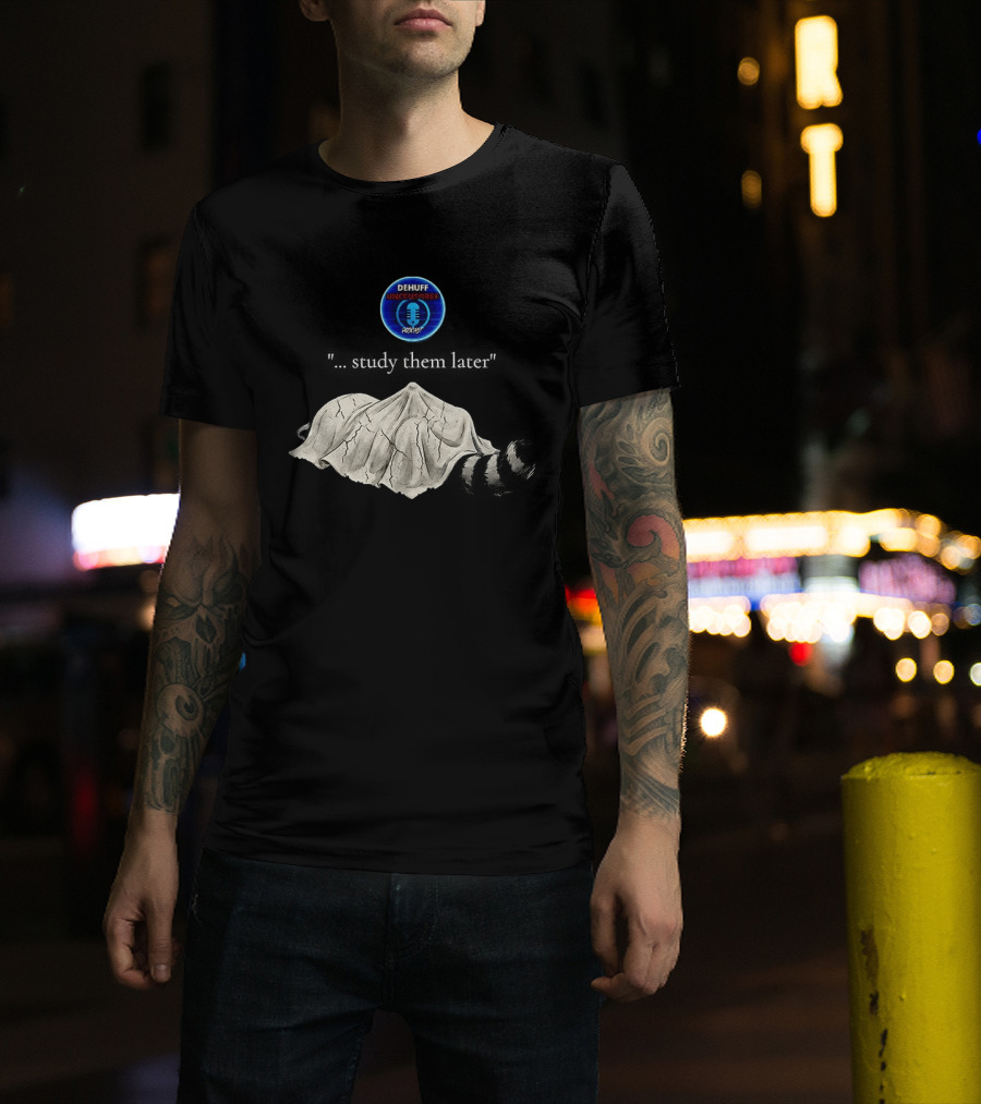 Dehuff Uncensored Podcast Raccoon Study Them Later T-Shirt