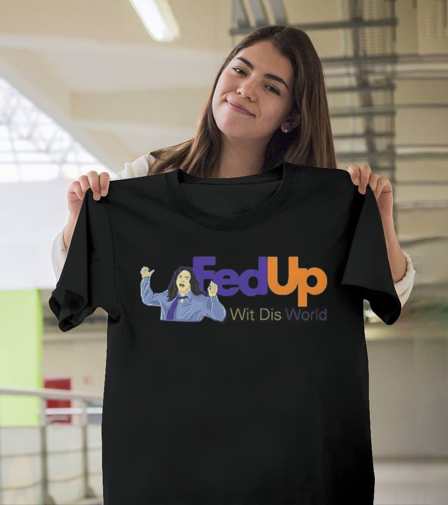 Fed Up Wit Dis World Tommy Wiseau Inspired Image T-Shirt
