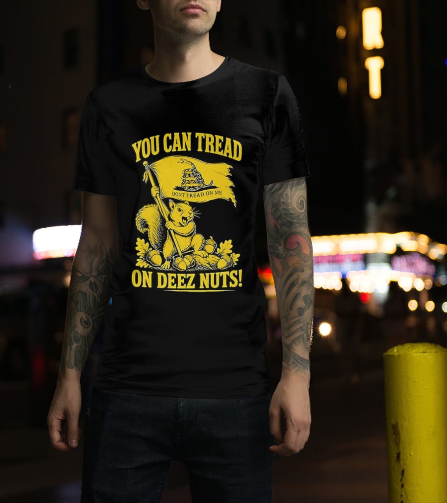 You Can Tread On Deez Nuts Squirrel Don't Tread On Me Flag T-Shirt