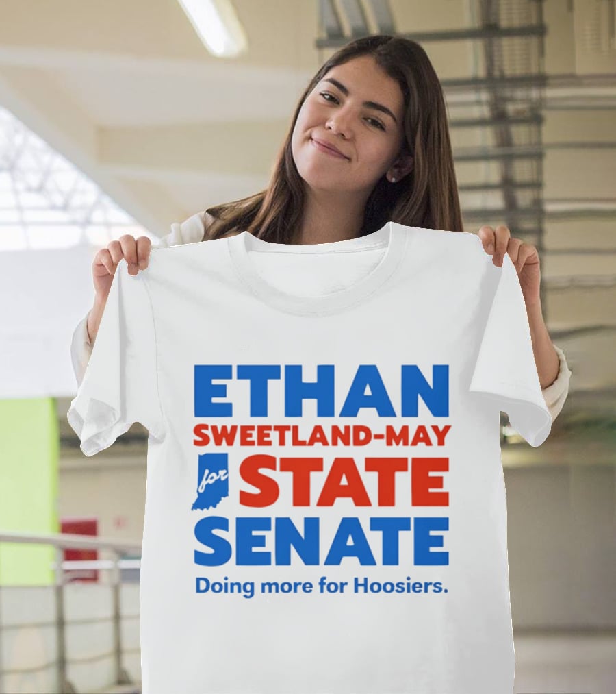 Ethan Sweetland May For State Senate Doing More For Hoosiers T-Shirt