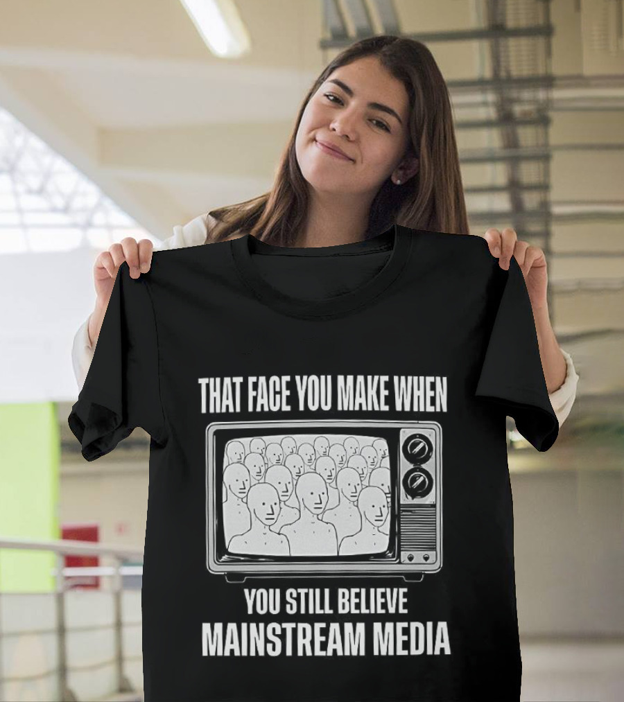 That Face You Make When You Still Believe Mainstream Media TV Retro Faces T-Shirt