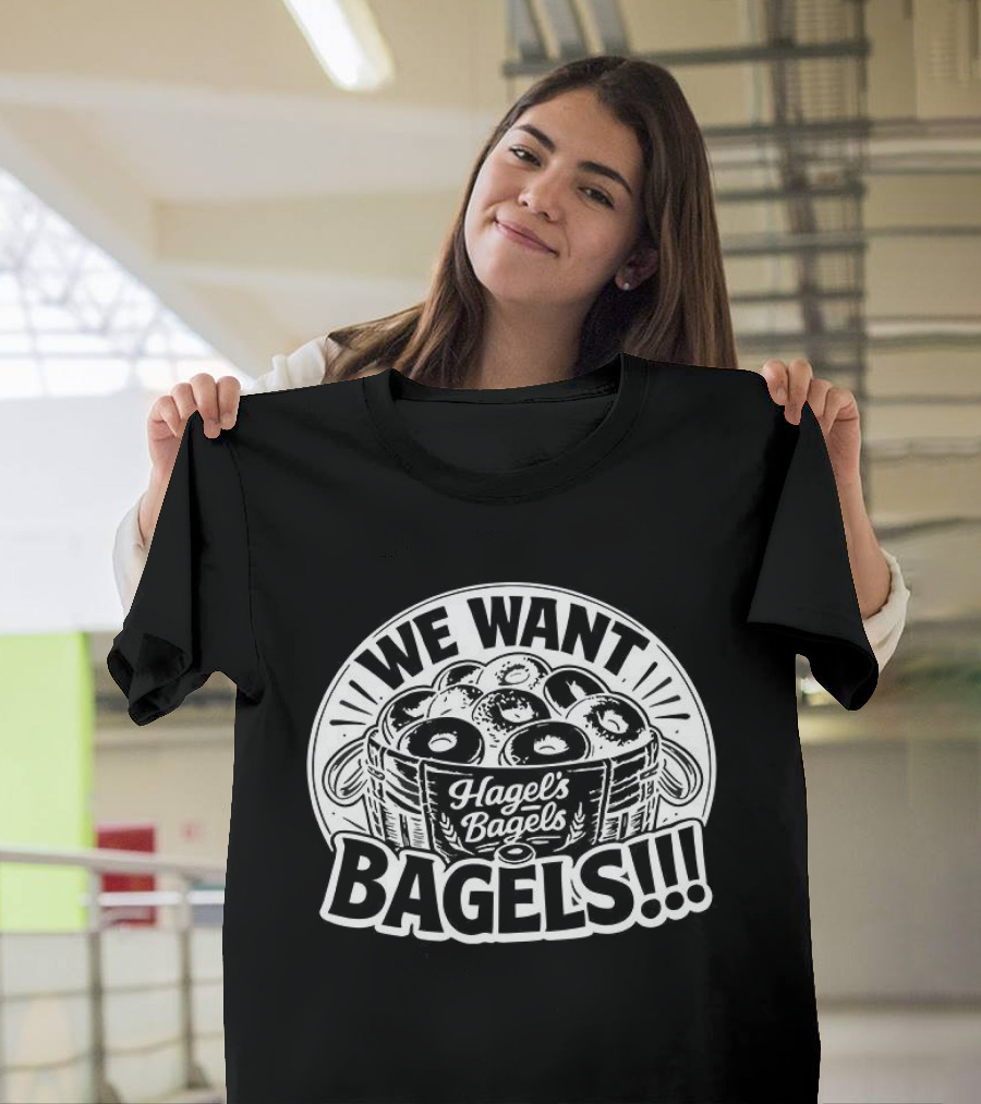 We Want Bagels Bagels Bagels T-Shirt