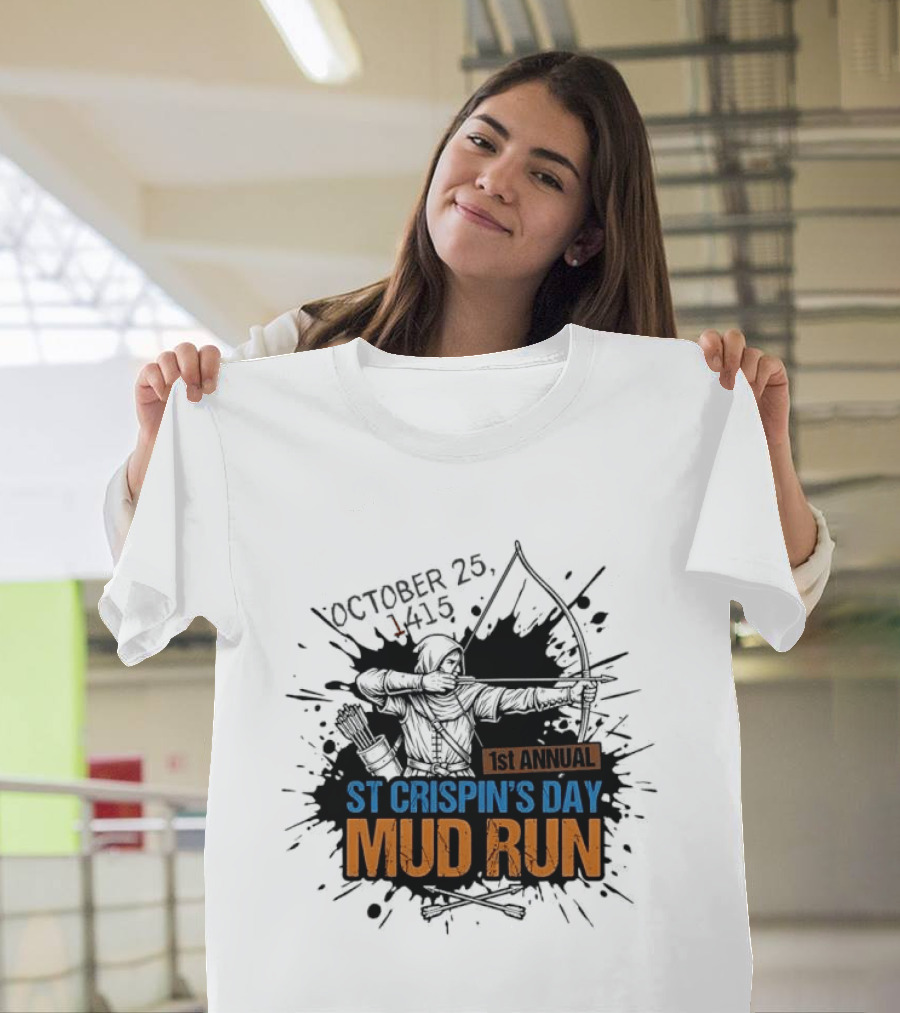 October 25 1415 1st Annual St Crispin's Day Mud Run Agincourt T-Shirt