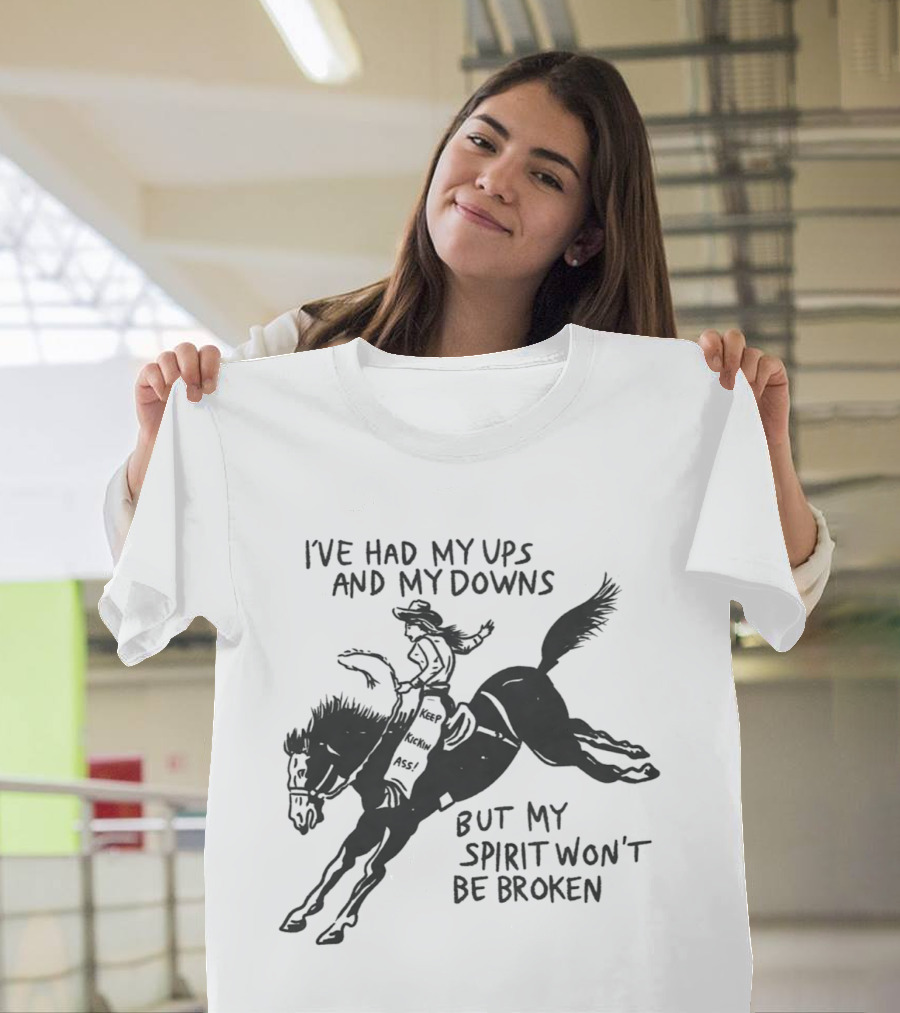 I've Had My Ups And Downs But My Spirit Won't Be Broken Cowgirl Riding Horse T-Shirt