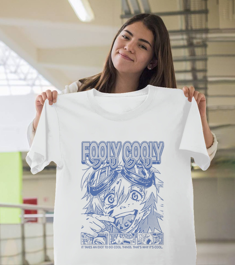 Fooly Cooly It Takes An Idiot To Do Cool Things That's Why It's T-Shirt