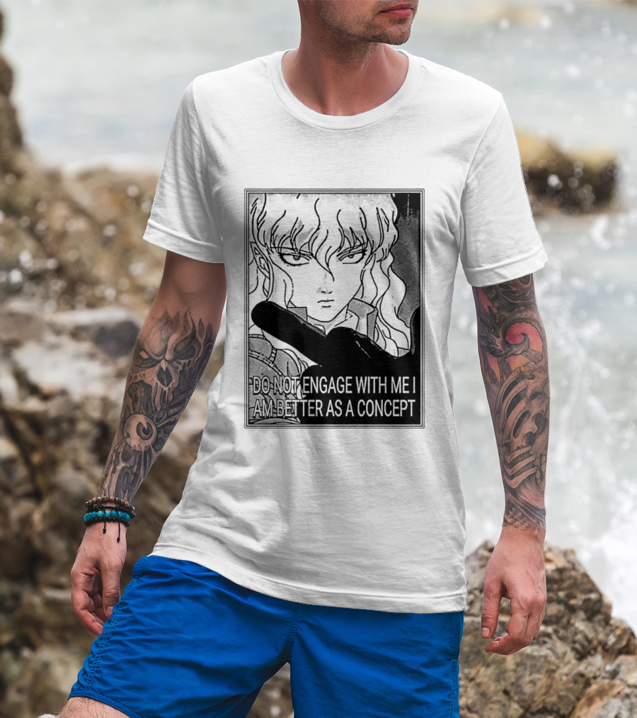 Griffith Do Not Engage With Me I Am Better As A Concept Anime T-Shirt
