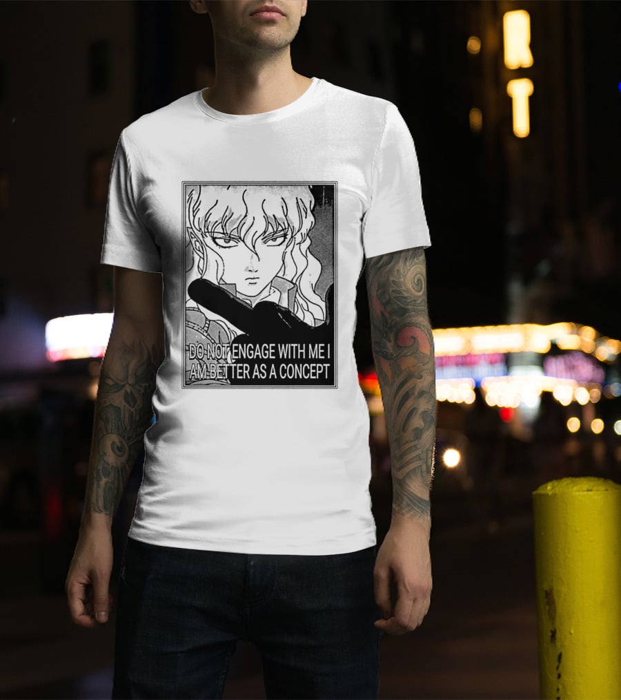Griffith Do Not Engage With Me I Am Better As A Concept Anime T-Shirt