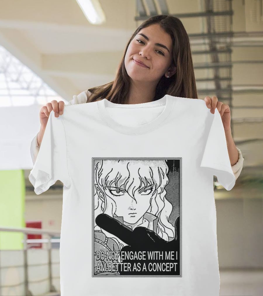 Griffith Do Not Engage With Me I Am Better As A Concept Anime T-Shirt
