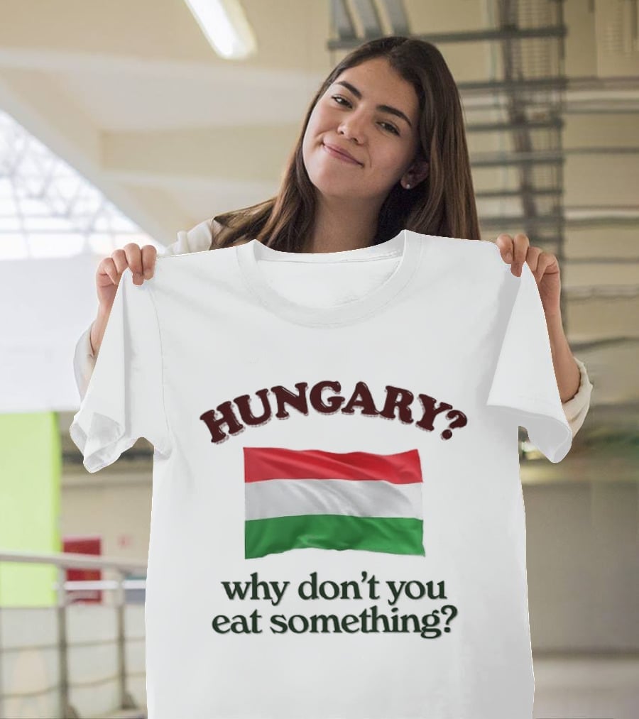 Hungary Flag Pun Why Don't You Eat Something T-Shirt