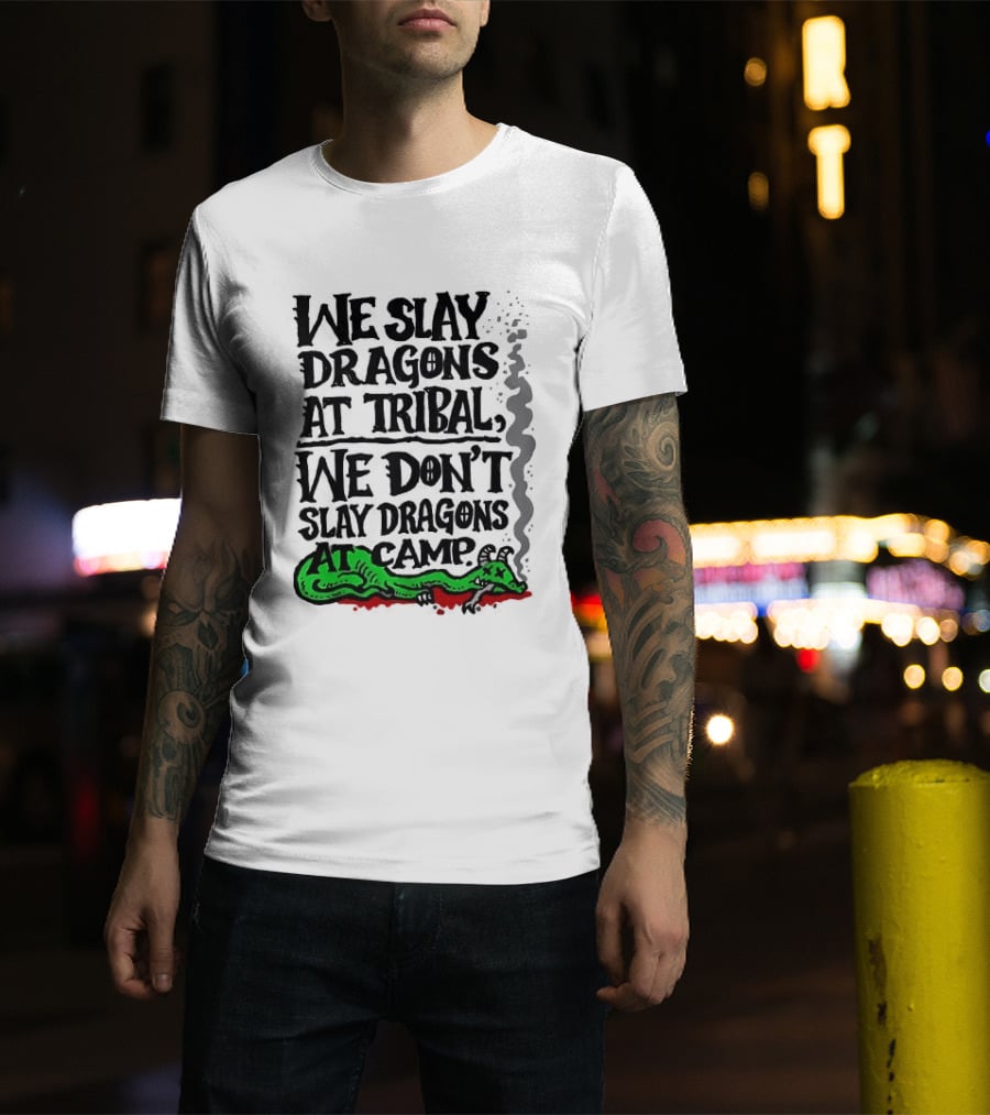 We Slay Dragons At Tribal We Don't Slay Dragons At Camp Green Dragon T-Shirt