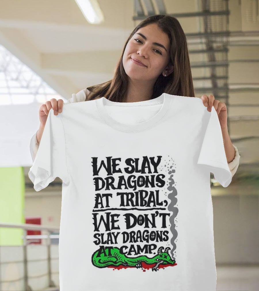 We Slay Dragons At Tribal We Don't Slay Dragons At Camp Green Dragon T-Shirt