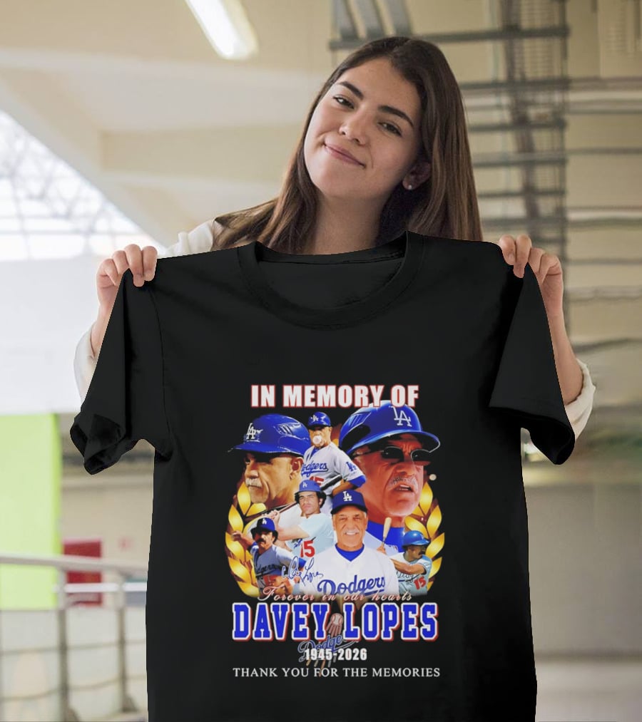In Memory Of Davey Lopes Los Angeles Dodgers Forever In Our Hearts 1945 2026 Thank You For The Memories T-Shirt