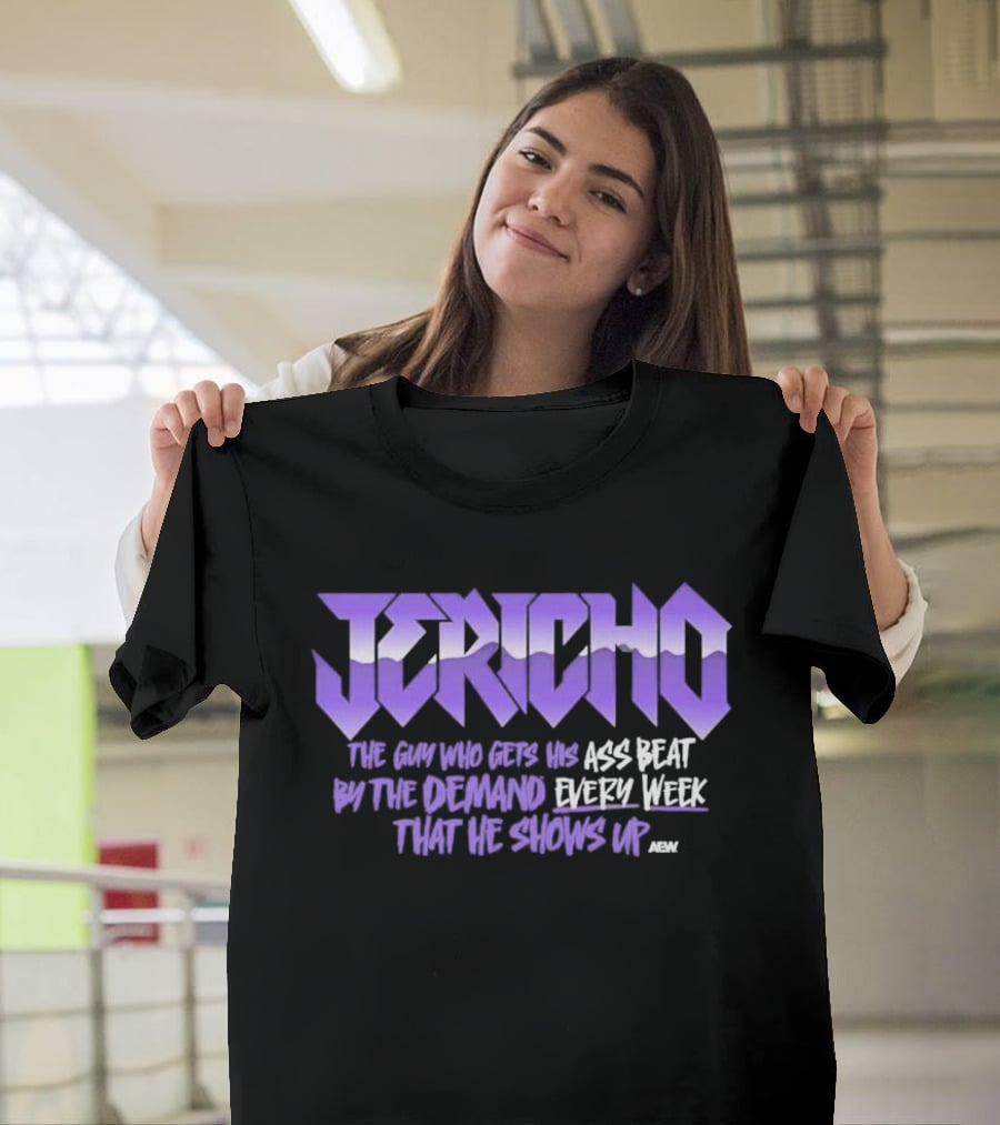 Jericho The Guy Who Gets His Ass Beat By The Demand Every Week That He Shows Up T-Shirt