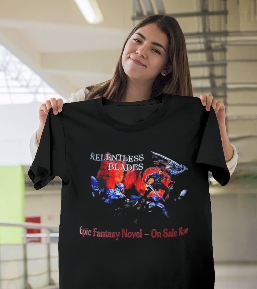 Relentless Blades Epic Fantasy Novel On Sale Now T-Shirt