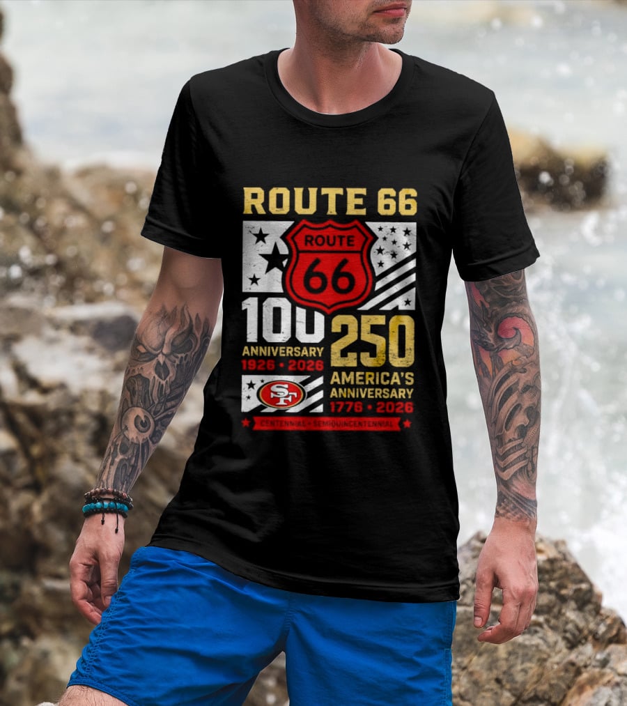 San Francisco 49ers Route 66 100th Anniversary 1926 2026 250th America's Anniversary 1776 2026 T-Shirt