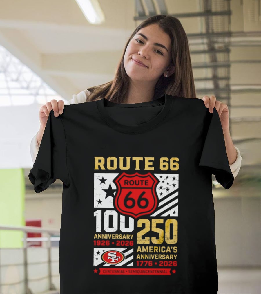 San Francisco 49ers Route 66 100th Anniversary 1926 2026 250th America's Anniversary 1776 2026 T-Shirt