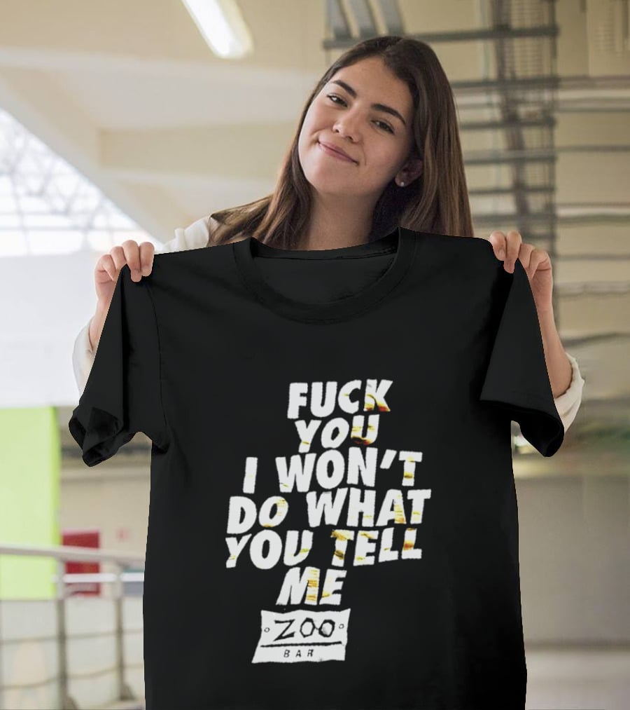 F You I Won't Do What You Tell Me Zoo Bar T-Shirt