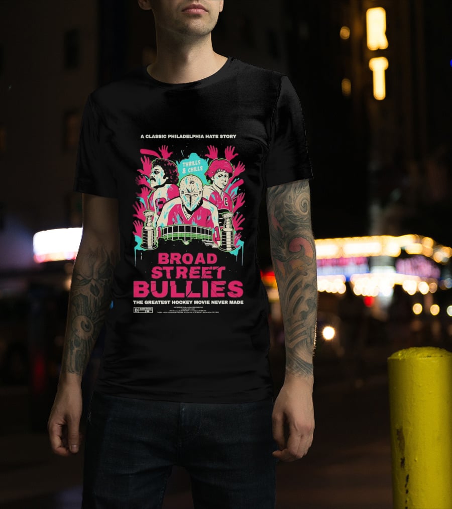 Philadelphia Flyers Broad Street Bullies A Classic Philadelphia Hate Story Thrills And Chills The Greatest Hockey Movie Never Made T-Shirt