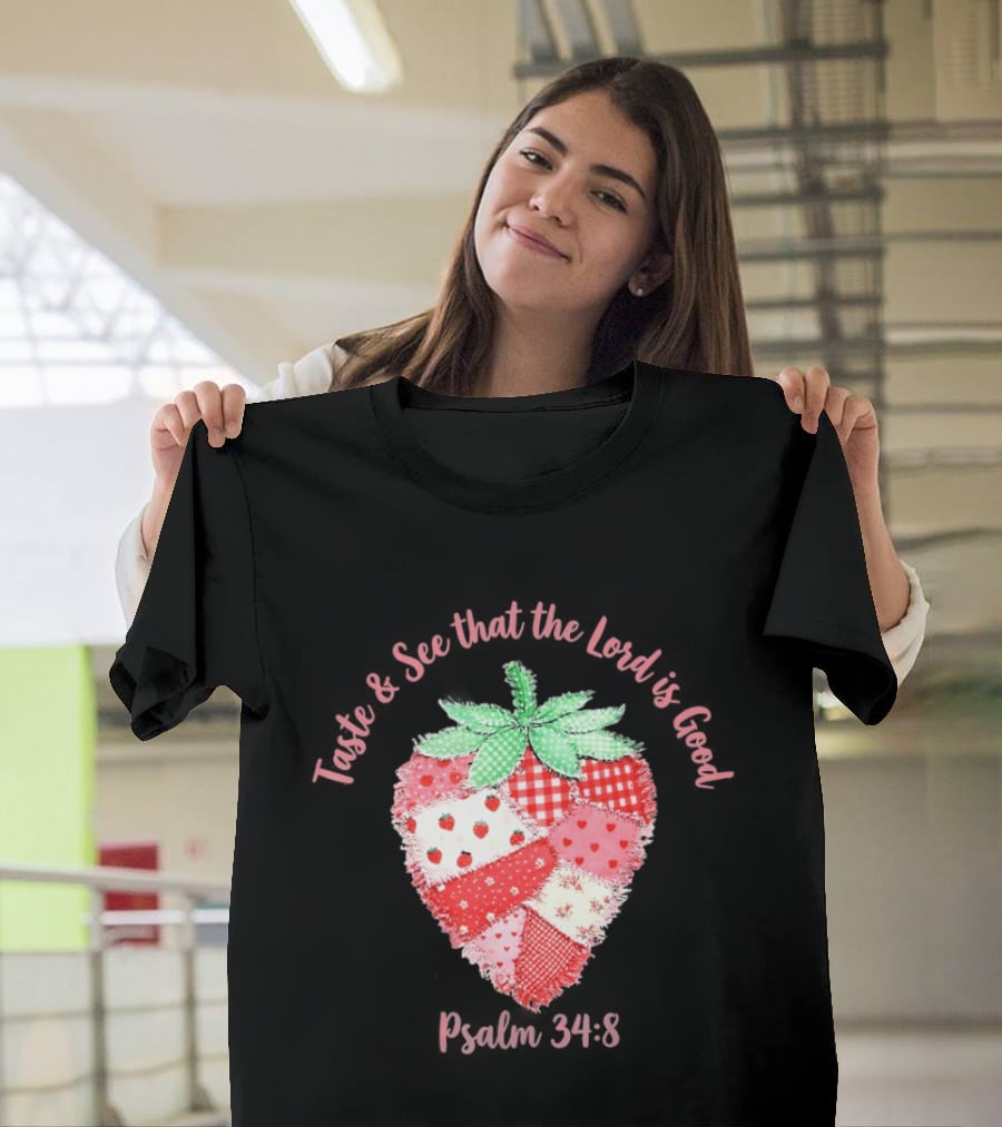 Taste And See That The Lord Is Good Psalm 34 8 Strawberry Patchwork Quilt T-Shirt