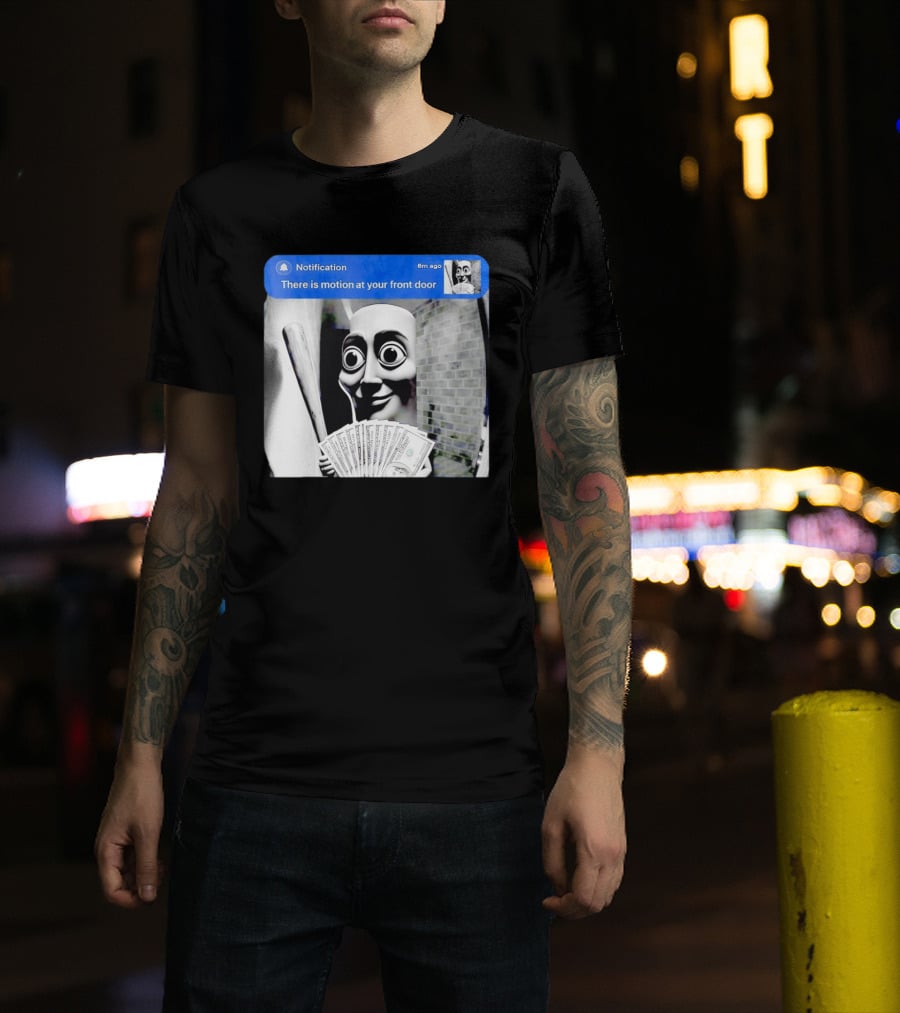 Notification 6m Ago There Is Motion At Your Front Door Sahur Meme With Dollar Bills T-Shirt