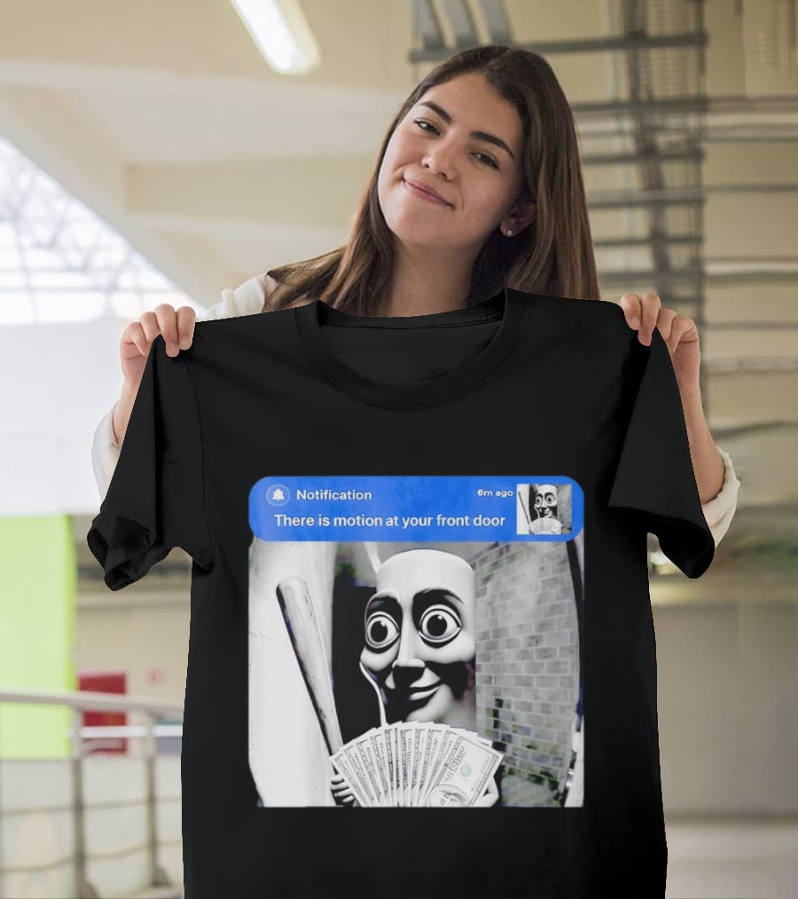 Notification 6m Ago There Is Motion At Your Front Door Sahur Meme With Dollar Bills T-Shirt