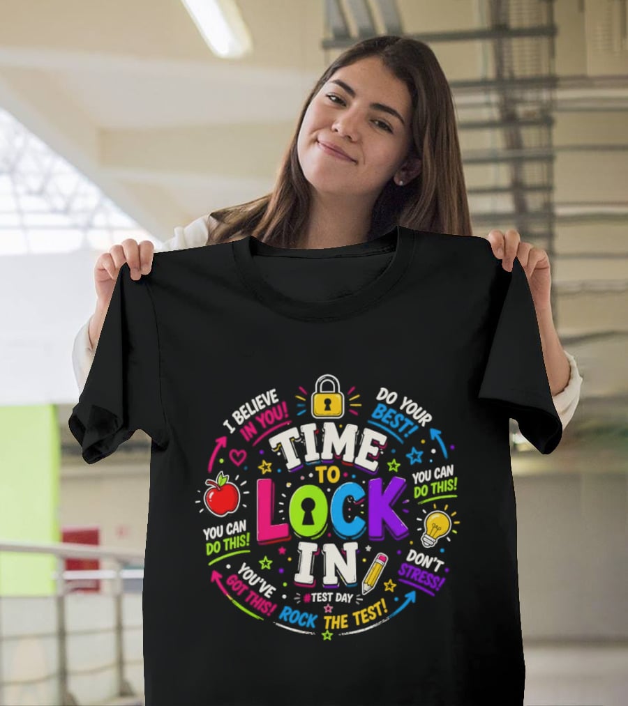 Time To Lock In Test Day Motivation You Can Do This Rock The Test T-Shirt