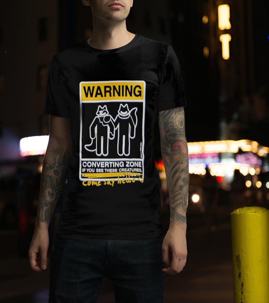 Warning Converting Zone If You See These Creatures Come Say Hello T-Shirt