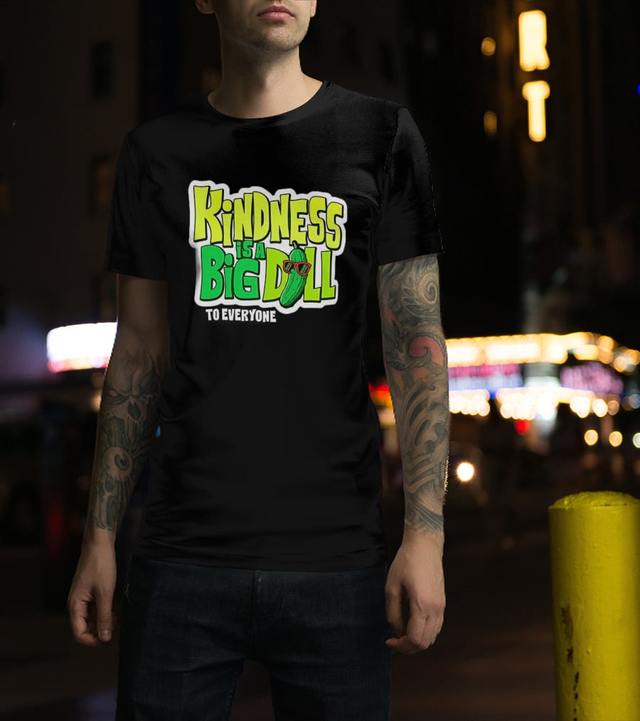 Kindness Is A Big Dill Pickle With Sunglasses T-Shirt